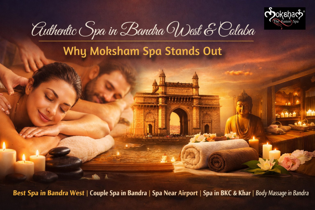 authentic spa in bandra west & colaba why moksham spa stands out